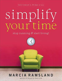 Simplify Your Time: Stop Running and Start Living by Marcia Ramsland